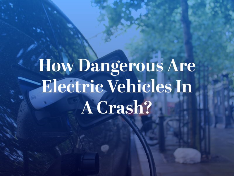 How Dangerous Are Electric Vehicles in a Crash?