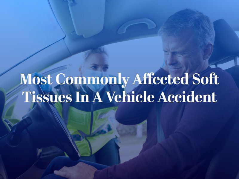 Most Commonly Affected Soft Tissues in a Vehicle Accident