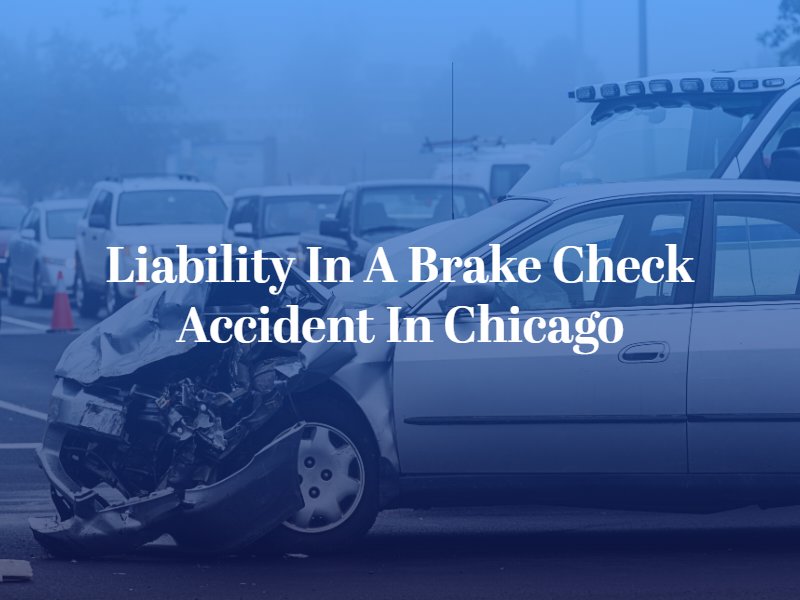 Who’s Liable in a Brake Check Accident in Chicago