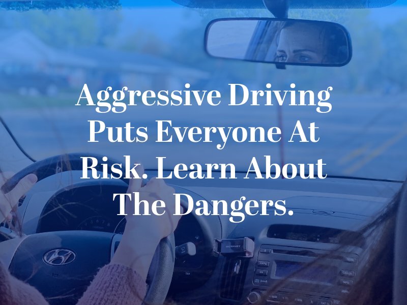 Aggressive Driving Puts Everyone at Risk. Learn About the Dangers.