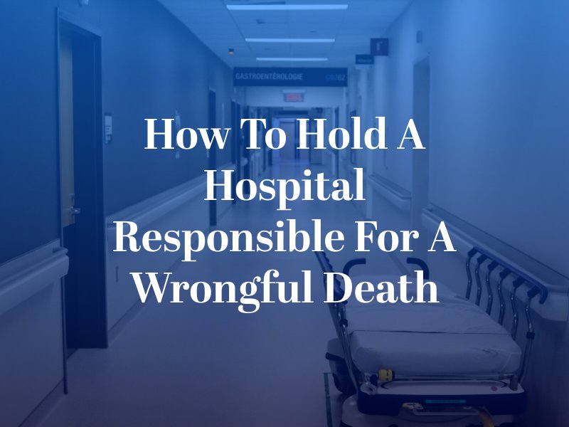 How to Hold a Hospital Responsible for a Wrongful Death