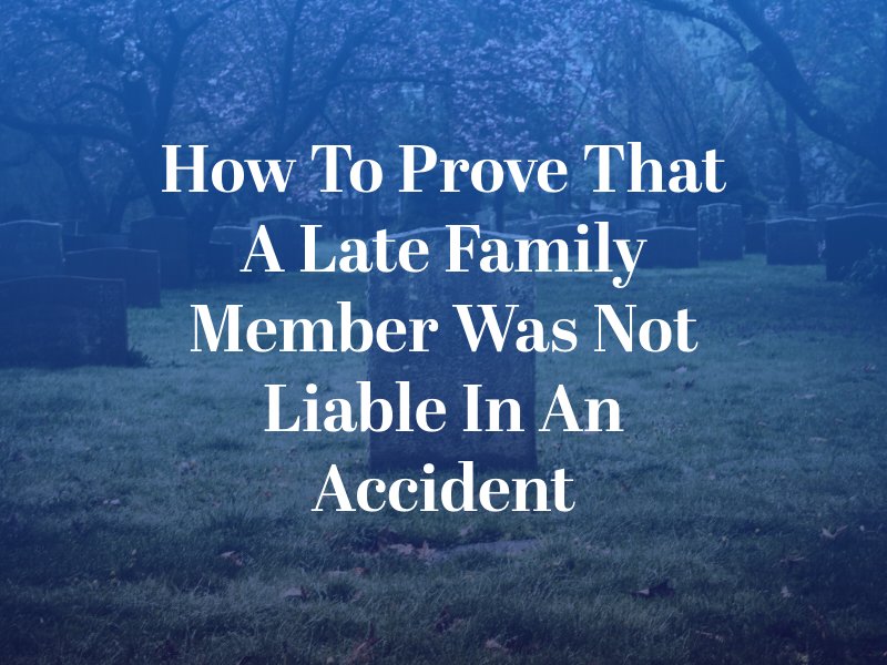 How to Prove That a Late Family Member Was Not Liable in an Accident