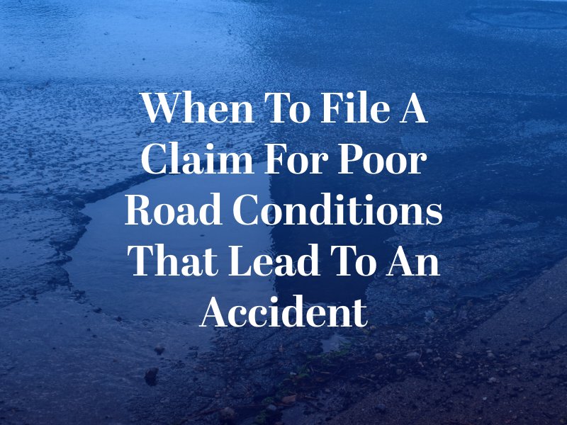 When to File a Claim for Poor Road Conditions That Lead to an Accident