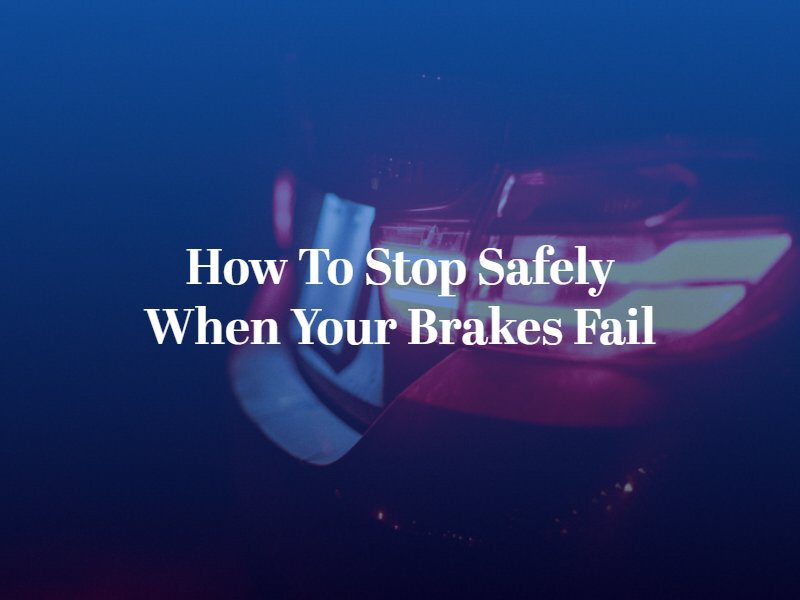 How to Stop Safely When Your Brakes Fail