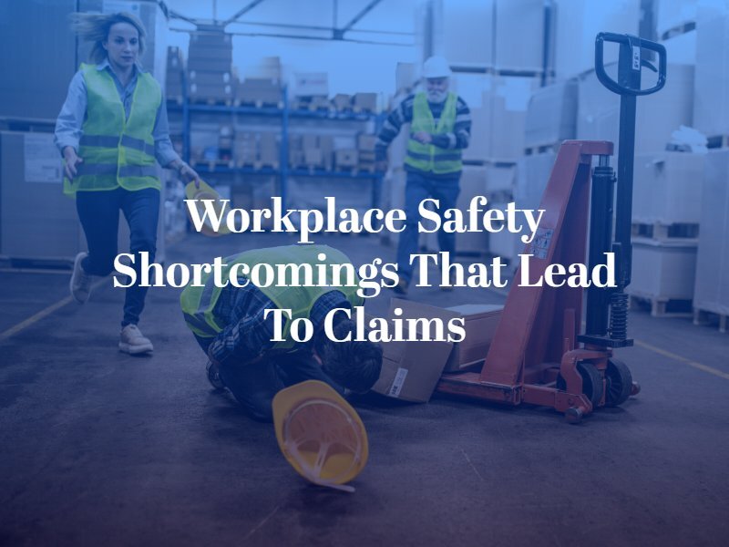 
Workplace Safety Shortcomings That Lead to Claims