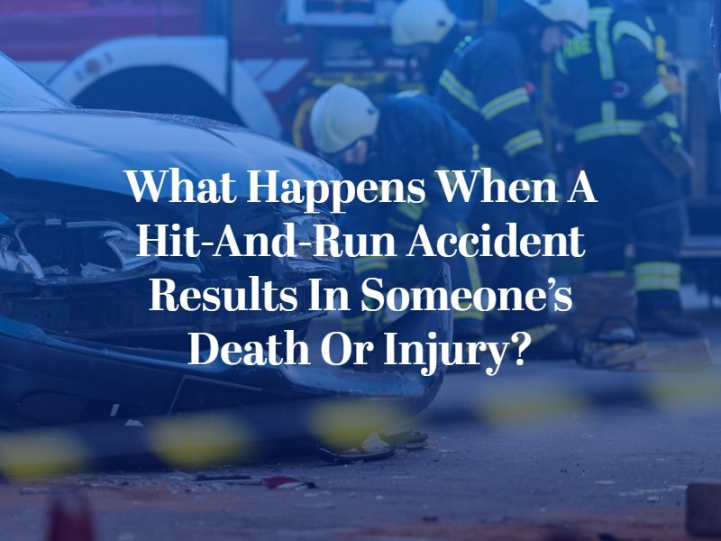 What Happens When a Hit-and-Run Accident Results in Someone’s Death or Injury?