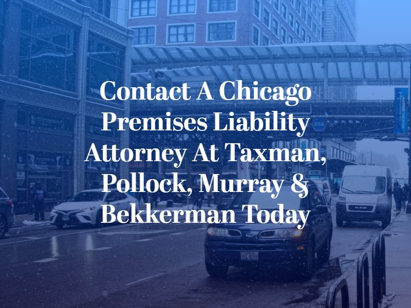 Contact a Chicago Premises Liability Attorney at Taxman, Pollock, Murray & Bekkerman Today