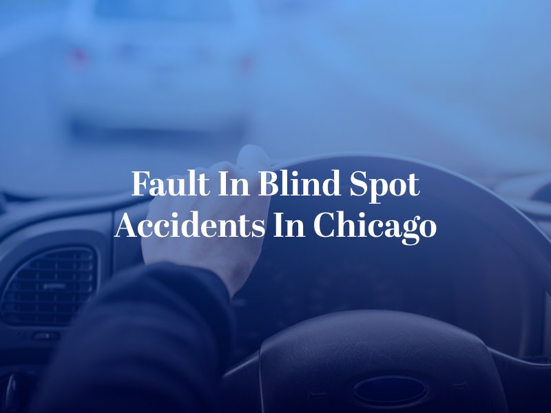 Fault in Blind Spot Accidents in Chicago