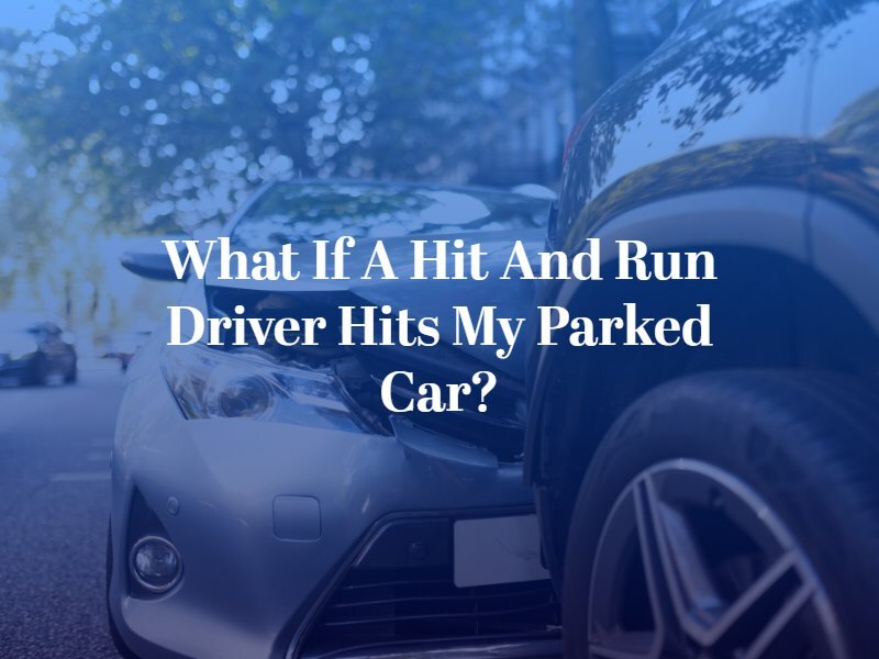 What If a Hit and Run Driver Hits My Parked Car? | Chicago Hit and Run Accident Lawyer | Taxman, Pollock, & Bekkerman
